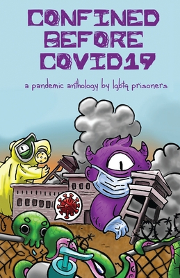 Confined Before COVID19: A Pandemic Anthology by LGBTQ Prisoners Cover Image