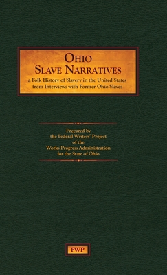 Ohio Slave Narratives: A Folk History of Slavery in the United States from Interviews with Former Slaves (Fwp Slave Narratives)