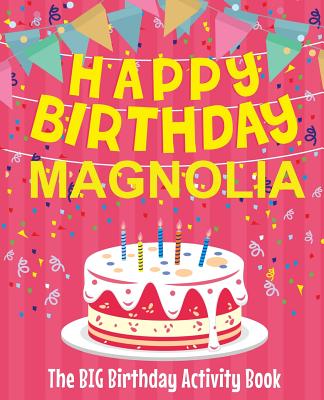 Happy Birthday Magnolia - The Big Birthday Activity Book: Personalized Children's Activity Book