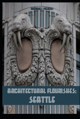 Architectural Flourishes: Seattle: Detailing and Building Ornamentation Guide to Seattle Cover Image
