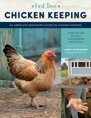First Time Chicken Keeping: An Absolute Beginner's Guide to Keeping Chickens - A Step-by-Step Manual to Getting Started with Chickens By Andy Schneider Cover Image