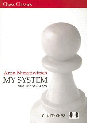 My System: A Chess Manual on Totally New Principles (Chess Classics) Cover Image