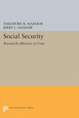 Social Security: Beyond the Rhetoric of Crisis By Theodore R. Marmor (Editor), Jerry L. Mashaw (Editor) Cover Image