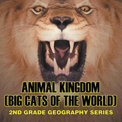 Animal Kingdom (Big Cats of the World): 2nd Grade Geography Series Cover Image