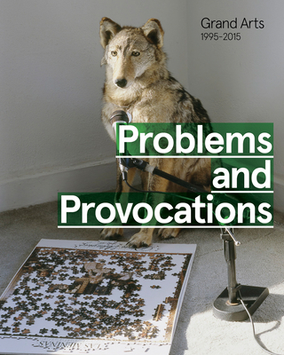 Problems and Provocations, Grand Arts 1995-2015 By Stacy Switzer (Editor), Annie Fischer (Editor), Margaret Silva (Foreword by) Cover Image