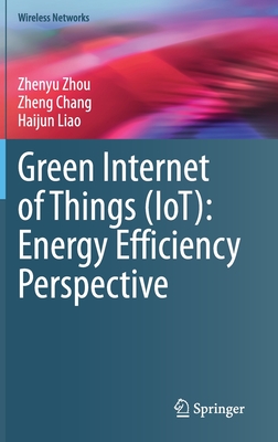 Green Internet of Things (Iot): Energy Efficiency Perspective (Wireless Networks) By Zhenyu Zhou, Zheng Chang, Haijun Liao Cover Image