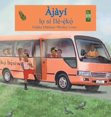 Ajayi lo si ile-eko By Folake Oladosu, Wesley Lowe (Illustrator) Cover Image