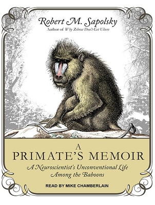 A Primate's Memoir: A Neuroscientisti's Unconventional Life Among the Baboons Cover Image