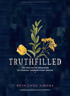 Truthfilled - Teen Girls' Bible Study Book: The Practice of Preaching to Yourself Through Every Season Cover Image