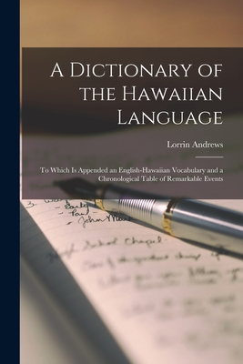 A Dictionary of the Hawaiian Language: To Which Is Appended an English-Hawaiian Vocabulary and a Chronological Table of Remarkable Events Cover Image