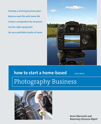 How to Start a Home-Based Photography Business By Kenn Oberrecht, Rosemary del Delucco-Alpert Cover Image