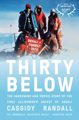 Thirty Below: The Harrowing and Heroic Story of the First All-Women's Ascent of Denali By Cassidy Randall Cover Image