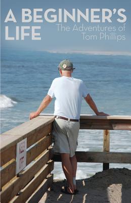 A Beginner's Life: The Adventures of Tom Phillips Cover Image