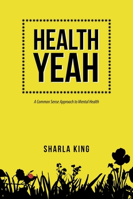 Health Yeah: A Common Sense Approach to Mental Health By Sharla King Cover Image