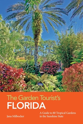 The Garden Tourist's Florida: A Guide to 80 Tropical Gardens in the Sunshine State Cover Image