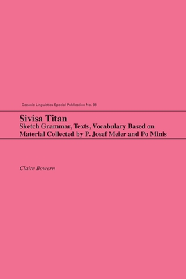 Sivisa Titan: Sketch Grammar, Texts, Vocabulary Based on Material Collected by P. Josef Meier and Po Minis (Oceanic Linguistics Special Publications) Cover Image