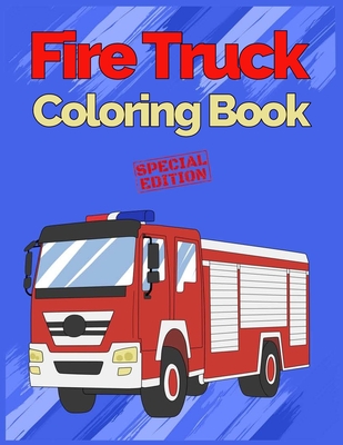 Fire Truck Coloring Book: with Bonus Activity Pages, 100+ Unique Single-Sided Coloring Pages, Inspire Mindfulness and Creativity, Fun Cute and S Cover Image