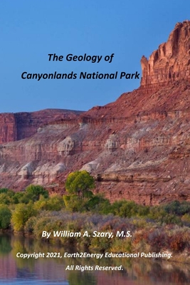 The Geology of Canyonlands National Park By William a. Szary Cover Image