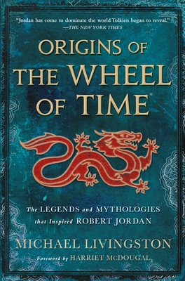 Origins of The Wheel of Time: The Legends and Mythologies that Inspired Robert Jordan