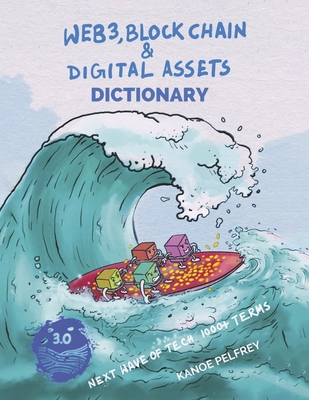 Web3, Blockchain and Digital Assets Dictionary: Next Wave of Tech 1000+ Terms Cover Image