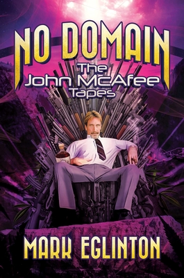 No Domain: The John McAfee Tapes By Mark Eglinton Cover Image