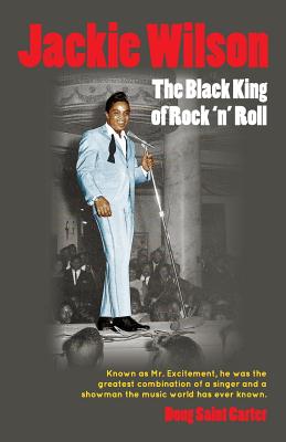 Jackie Wilson: The Black King of Rock 'n Roll By Doug Saint Carter Cover Image