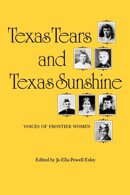 Texas Tears and Texas Sunshine: Voices of Frontier Women (Centennial Series of the Association of Former Students, Texas A&M University #17)