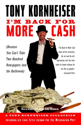 I'm Back for More Cash: A Tony Kornheiser Collection (Because You Can't Take Two Hundred Newspapers into the Bathroom) By Tony Kornheiser Cover Image