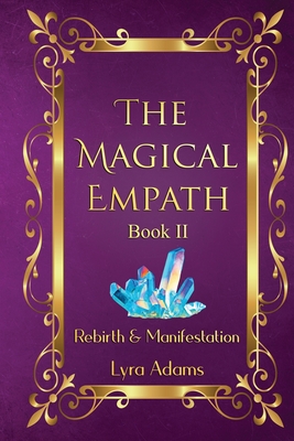 The Magical Empath Book II: Rebirth & Manifestation By Lyra Adams Cover Image
