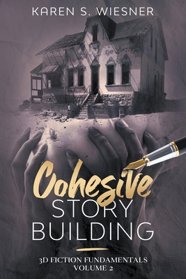 Cohesive Story Building By Karen S. Wiesner Cover Image