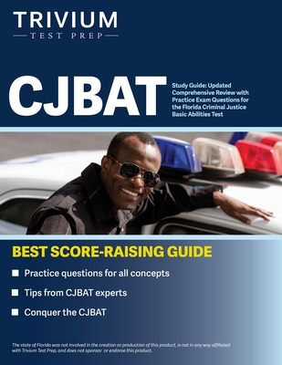 CJBAT Study Guide: Updated Comprehensive Review with Practice Exam Questions for the Florida Criminal Justice Basic Abilities Test Cover Image