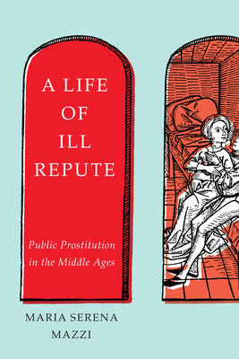 A Life of Ill Repute: Public Prostitution in the Middle Ages Cover Image