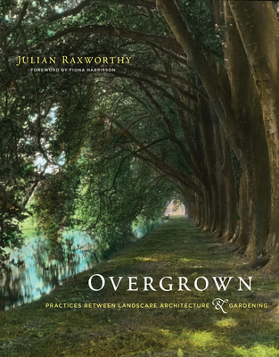 Overgrown: Practices between Landscape Architecture and Gardening Cover Image