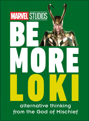 Marvel Studios Be More Loki: Alternative Thinking From the God of Mischief By Glenn Dakin Cover Image