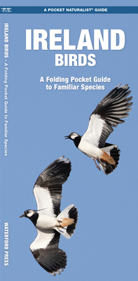 Ireland Birds: A Folding Pocket Guide to Familiar Species (Pocket Naturalist Guide) By James Kavanagh, Waterford Press, Raymond Leung (Illustrator) Cover Image