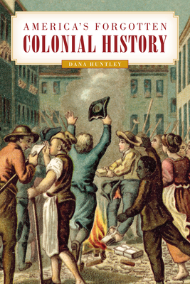 America's Forgotten Colonial History By Dana Huntley Cover Image