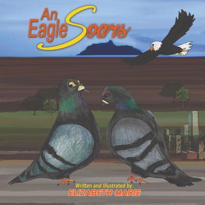 An Eagle Soars By Elizabeth Marie, Elizabeth Marie (Illustrator) Cover Image