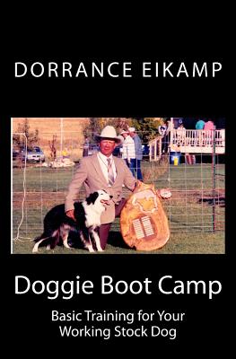 Doggie Boot Camp: Basic Training for Your Working Stock Dog By Dorrance Eikamp Cover Image