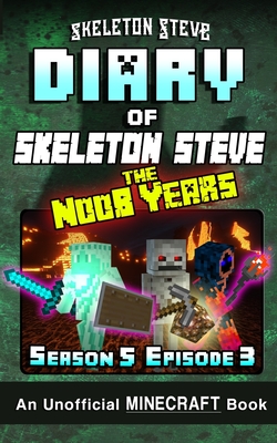 Diary of Minecraft Skeleton Steve the Noob Years - Season 5 Episode 4 (Book 28): Unofficial Minecraft Books for Kids, Teens, & Nerds - Adventure Fan F Cover Image