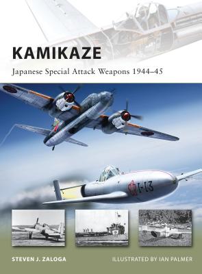 Kamikaze: Japanese Special Attack Weapons 1944–45 (New Vanguard) By Steven J. Zaloga, Ian Palmer (Illustrator) Cover Image