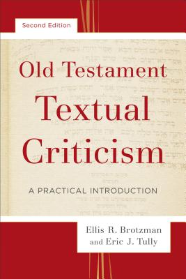 Old Testament Textual Criticism: A Practical Introduction By Ellis R. Brotzman, Eric J. Tully Cover Image
