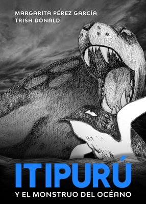 Itipurú y el monstruo del océano: Spanish-English By Margarita Pérez García, Trish Donald (Illustrator) Cover Image