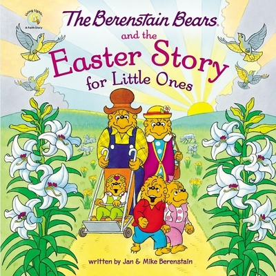 The Berenstain Bears and the Easter Story for Little Ones By Mike Berenstain Cover Image