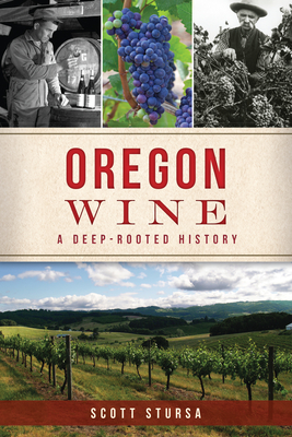 Oregon Wine: A Deep Rooted History By Scott Stursa Cover Image