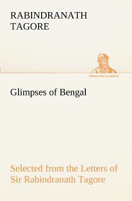 Glimpses of Bengal Selected from the Letters of Sir Rabindranath Tagore By Rabindranath Tagore Cover Image