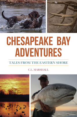 Chesapeake Bay Adventures: Tales from the Eastern Shore (Sports) By Carroll Lee Marshall Cover Image
