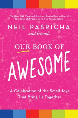 Our Book of Awesome: A Celebration of the Small Joys That Bring Us Together By Neil Pasricha Cover Image