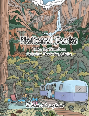 National Parks Color By Numbers Coloring Book for Adults: An Adult Color By Numbers Coloring Book of National Parks With Country Scenes, Animals, Wild (Adult Color by Number Coloring Books #45)