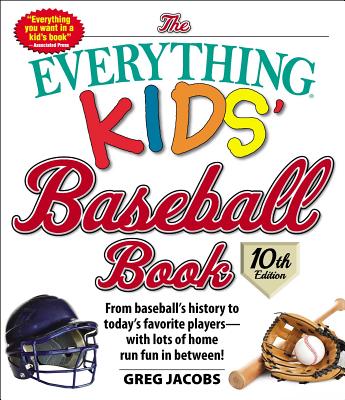 The Everything Kids' Baseball Book, 10th Edition: From baseball's history to today's favorite players—with lots of home run fun in between! (Everything® Kids #10) By Greg Jacobs Cover Image