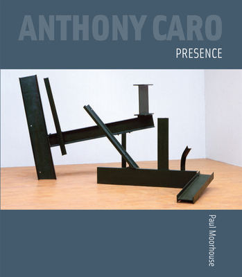 Anthony Caro: Presence By Paul Moorhouse Cover Image